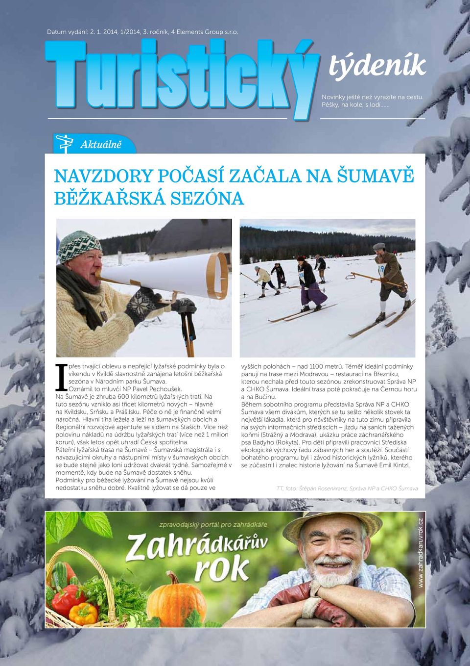 sezóna v Národním parku Šumava. Oznámil to mluvčí NP Pavel Pechoušek. Na Šumavě je zhruba 600 kilometrů lyžařských tratí.