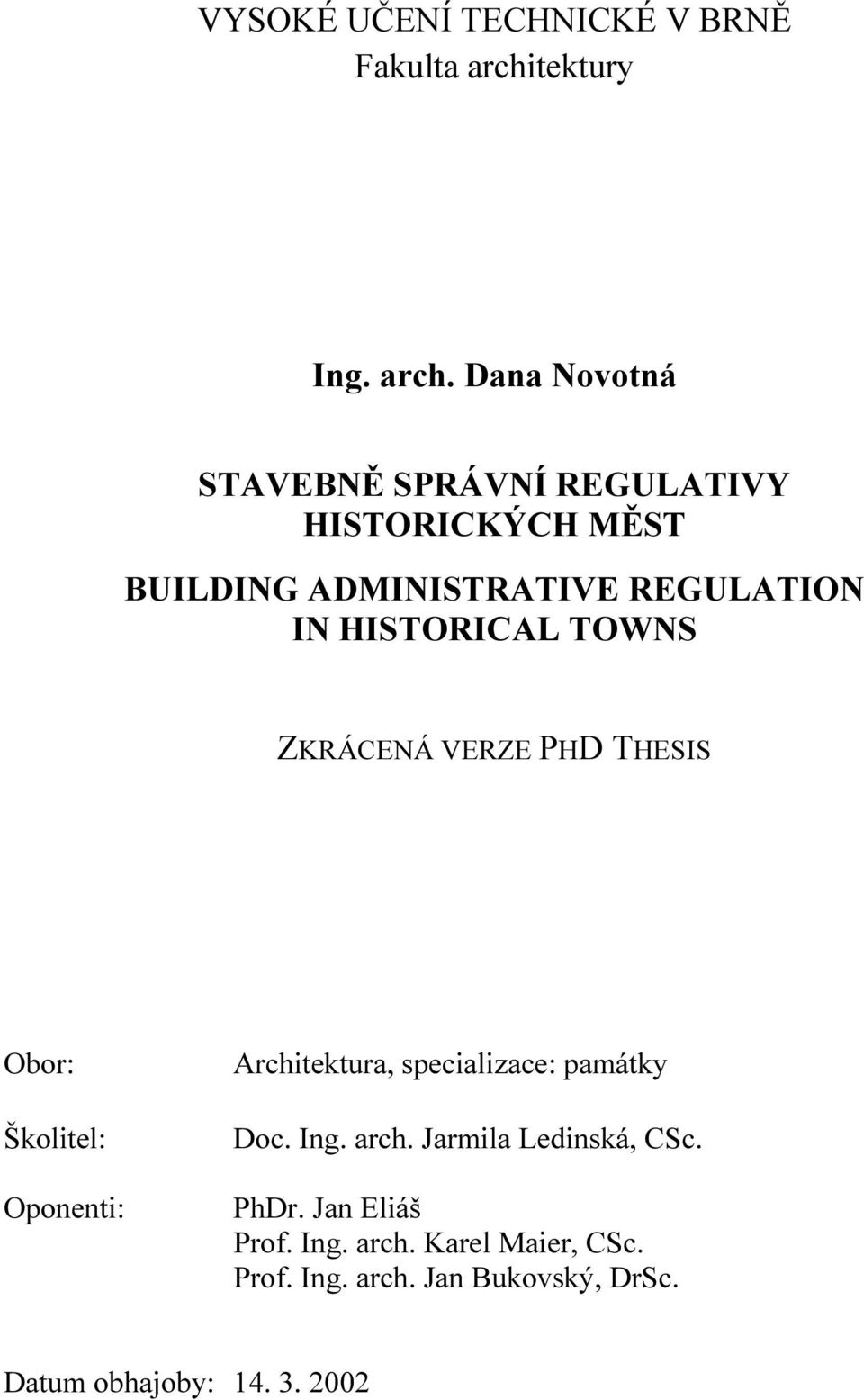 Dana Novotná STAVEBNĚ SPRÁVNÍ REGULATIVY HISTORICKÝCH MĚST BUILDING ADMINISTRATIVE REGULATION IN