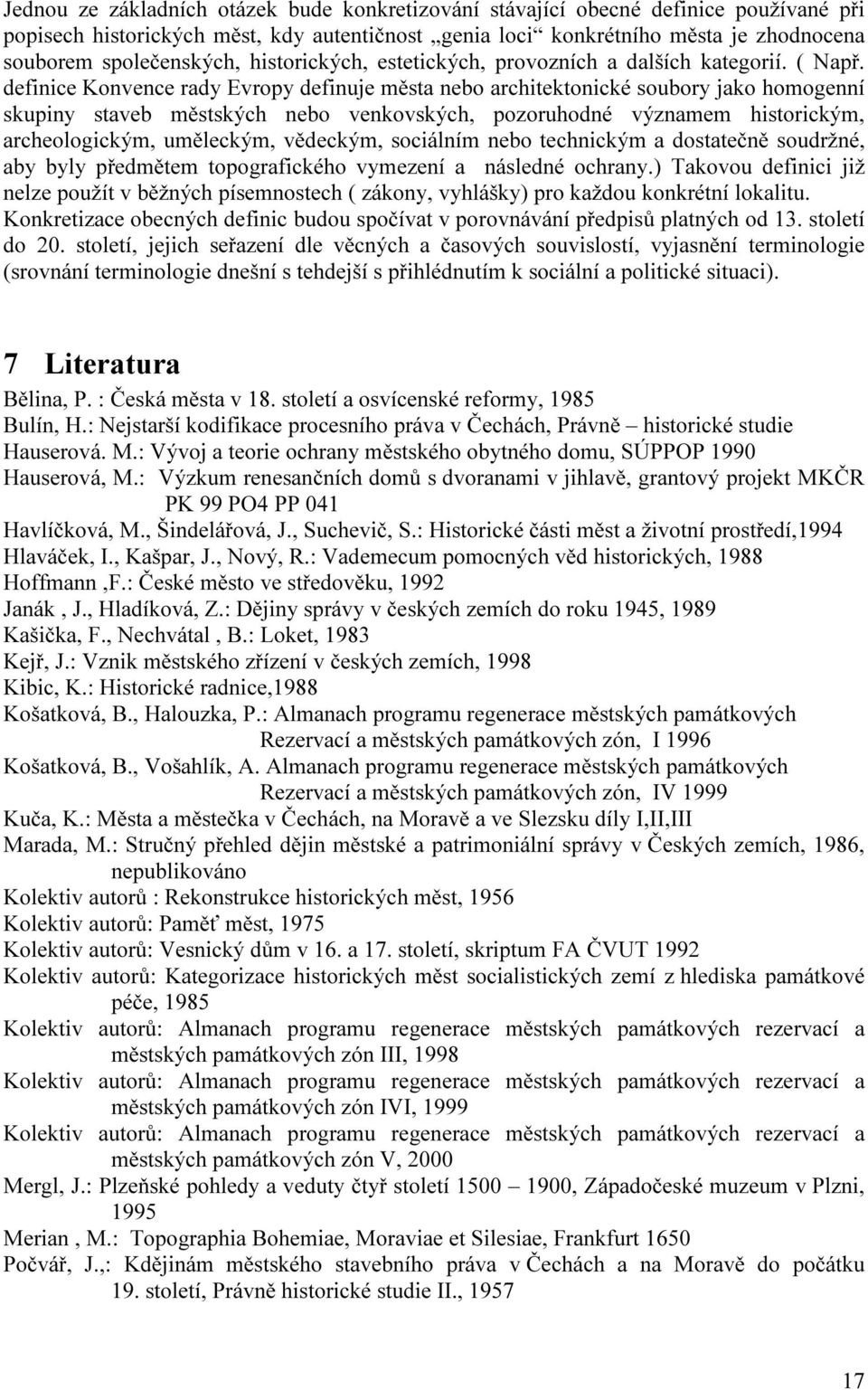 definice Konvence rady Evropy definuje města nebo architektonické soubory jako homogenní skupiny staveb městských nebo venkovských, pozoruhodné významem historickým, archeologickým, uměleckým,