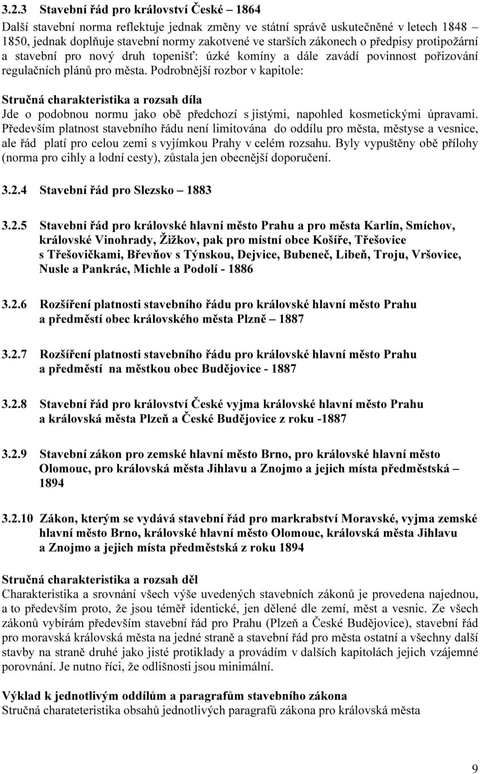 Podrobnější rozbor v kapitole: Stručná charakteristika a rozsah díla Jde o podobnou normu jako obě předchozí s jistými, napohled kosmetickými úpravami.