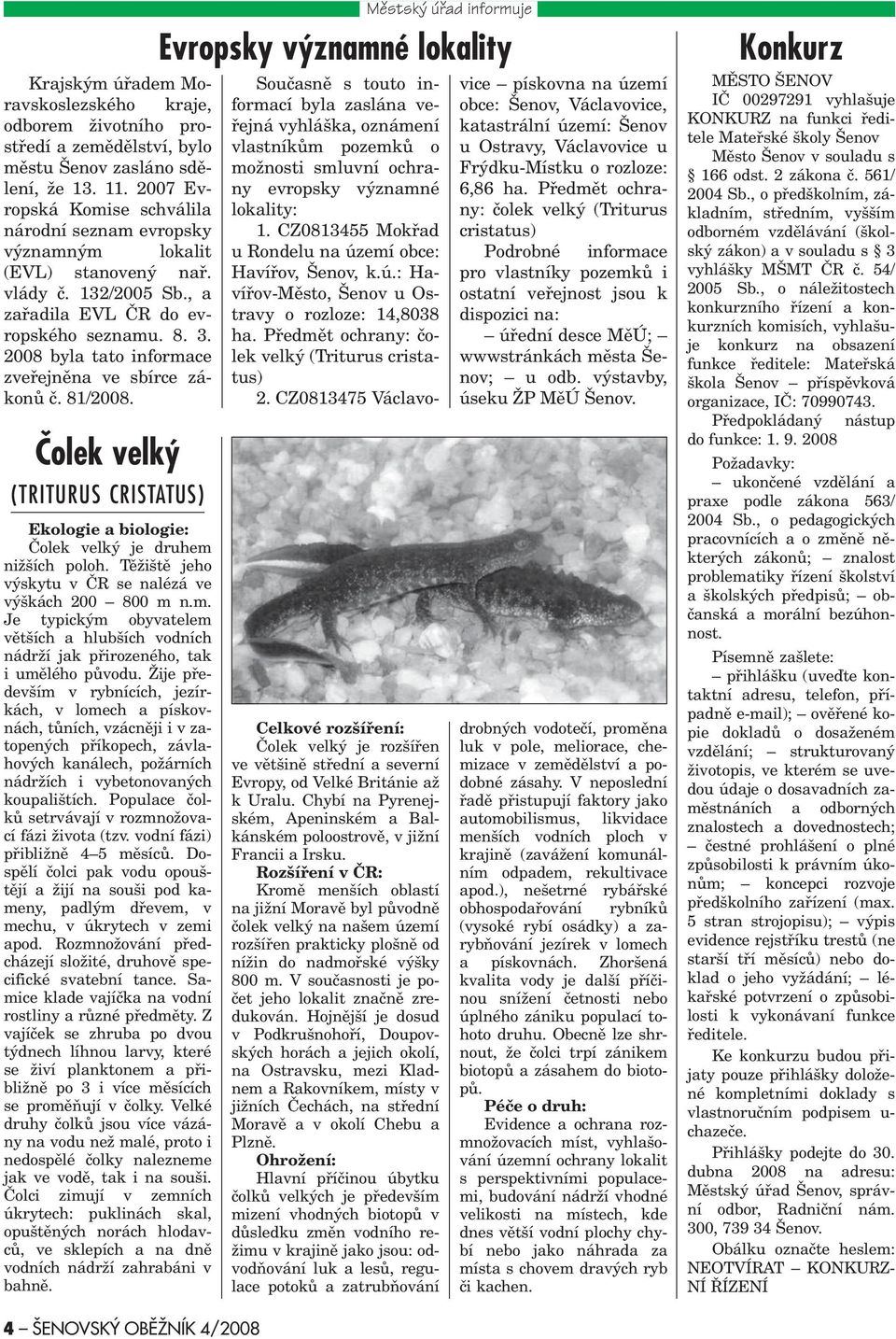 2008 byla tato informace zveøejnìna ve sbírce zákonù è. 81/2008. Èolek velký (TRITURUS CRISTATUS) Ekologie a biologie: Èolek velký je druhem nižších poloh.