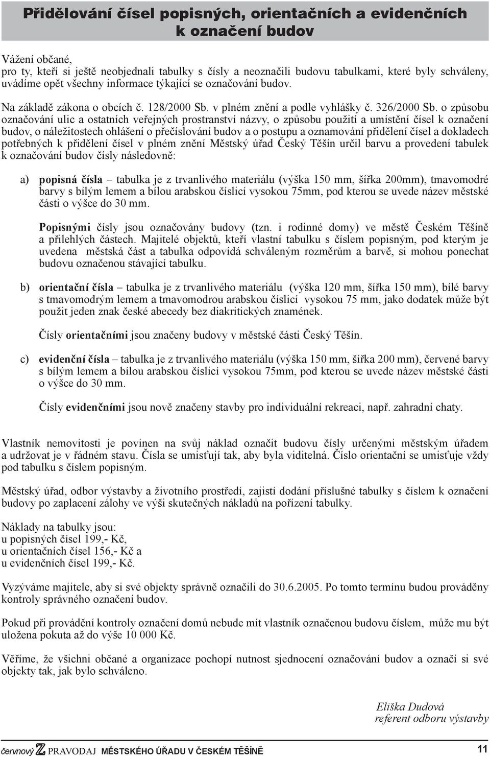 o způsobu označování ulic a ostatních veřejných prostranství názvy, o způsobu použití a umístění čísel k označení budov, o náležitostech ohlášení o přečíslování budov a o postupu a oznamování