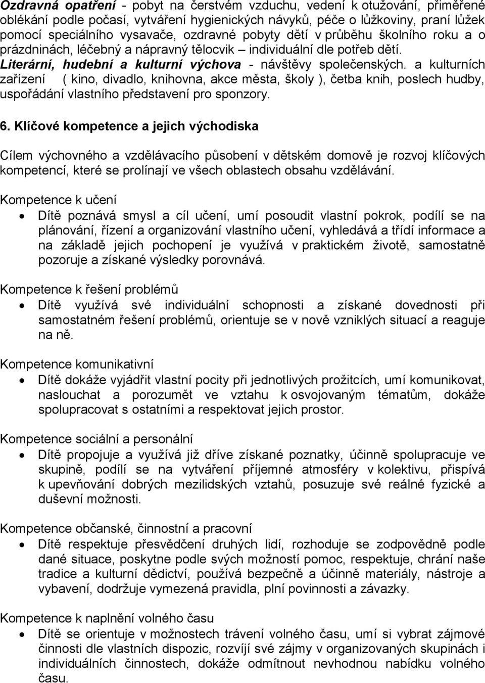 a kulturních zařízení ( kino, divadlo, knihovna, akce města, školy ), četba knih, poslech hudby, uspořádání vlastního představení pro sponzory. 6.