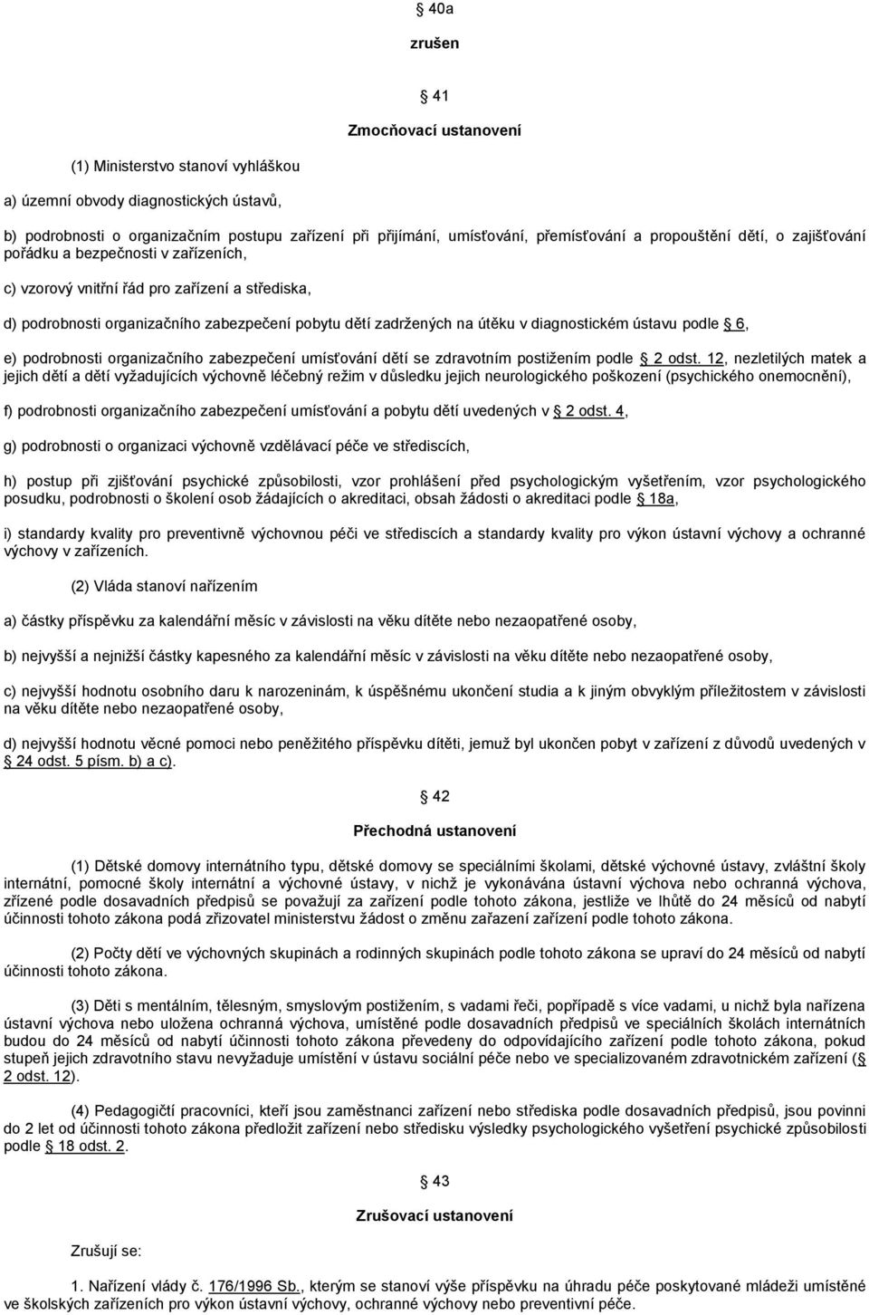 diagnostickém ústavu podle 6, e) podrobnosti organizačního zabezpečení umísťování dětí se zdravotním postižením podle 2 odst.