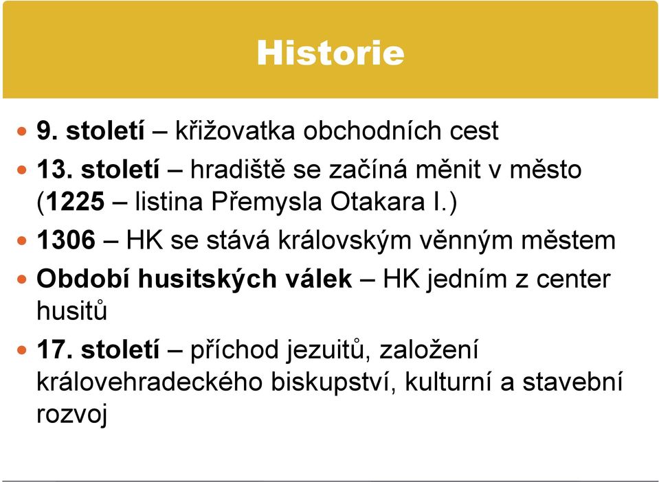 ) 1306 HK se stává královským věnným městem Období husitských válek HK jedním