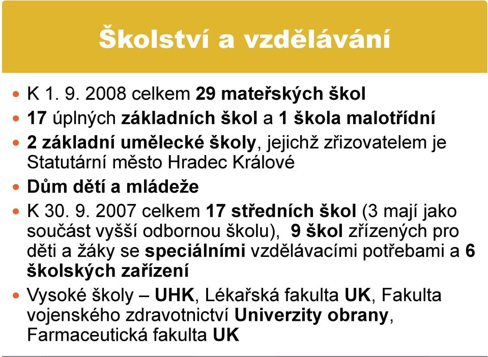 zřizovatelem je Statutární město Hradec Králové Dům dětí a mládeže K 30. 9.