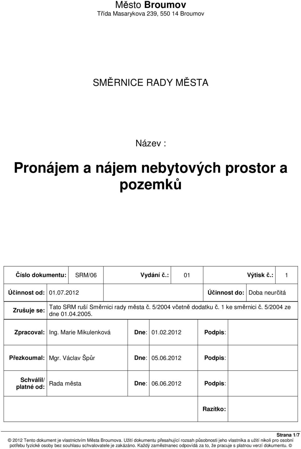 2012 Účinnost do: Doba neurčitá Zrušuje se: Tato SRM ruší Směrnici rady města č. 5/2004 včetně dodatku č. 1 ke směrnici č.