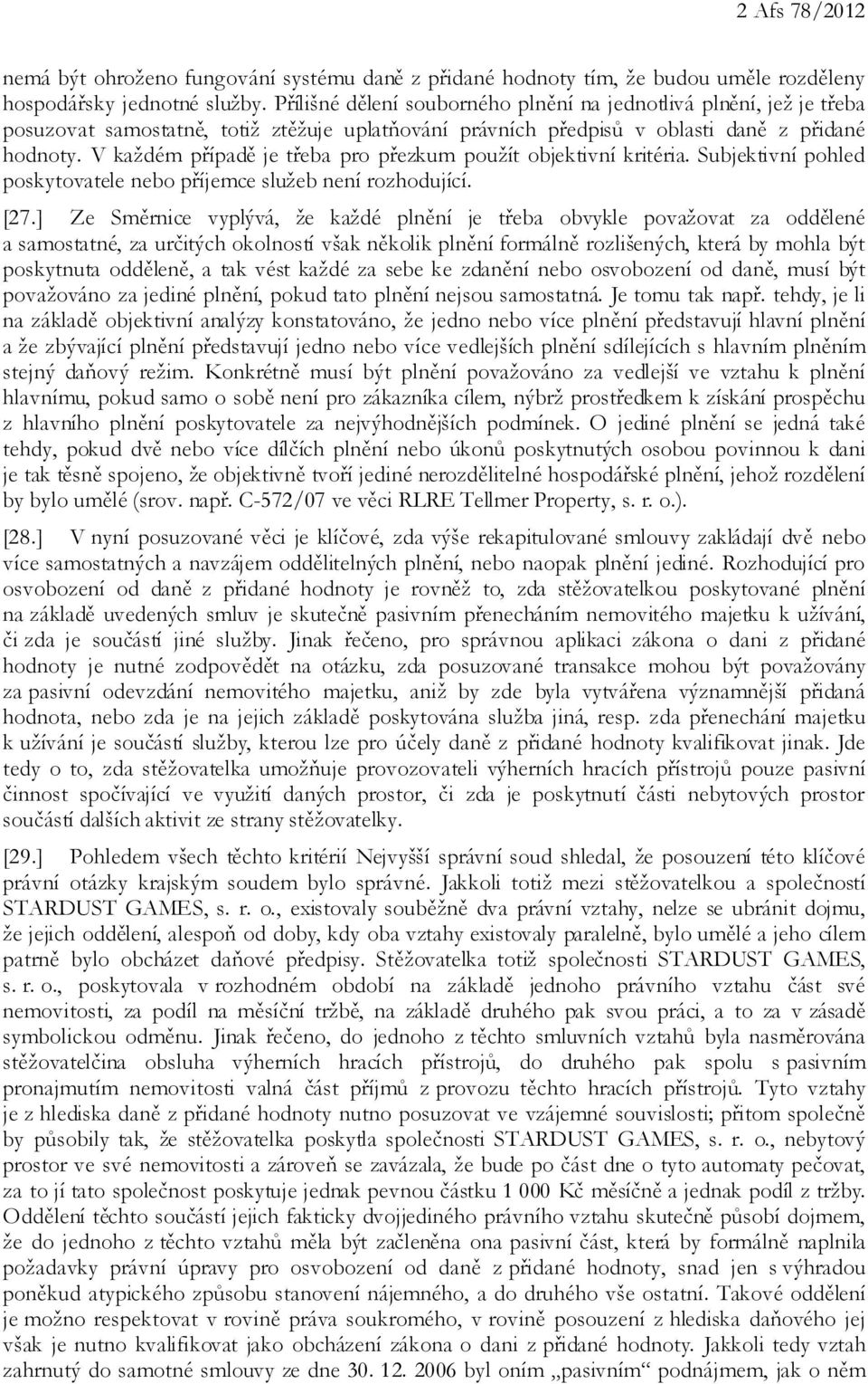 V každém případě je třeba pro přezkum použít objektivní kritéria. Subjektivní pohled poskytovatele nebo příjemce služeb není rozhodující. [27.