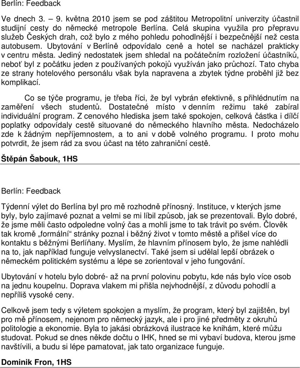 Ubytování v Berlíně odpovídalo ceně a hotel se nacházel prakticky v centru města.