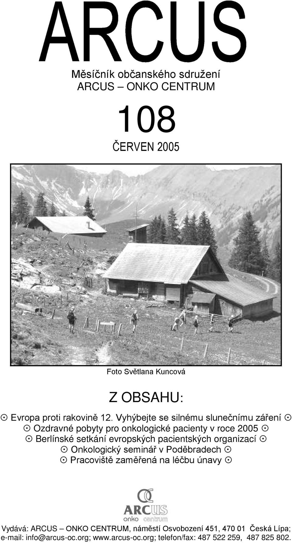 pacientských organizací Onkologický seminář v Poděbradech Pracoviště zaměřená na léčbu únavy Vydává: ARCUS ONKO CENTRUM,