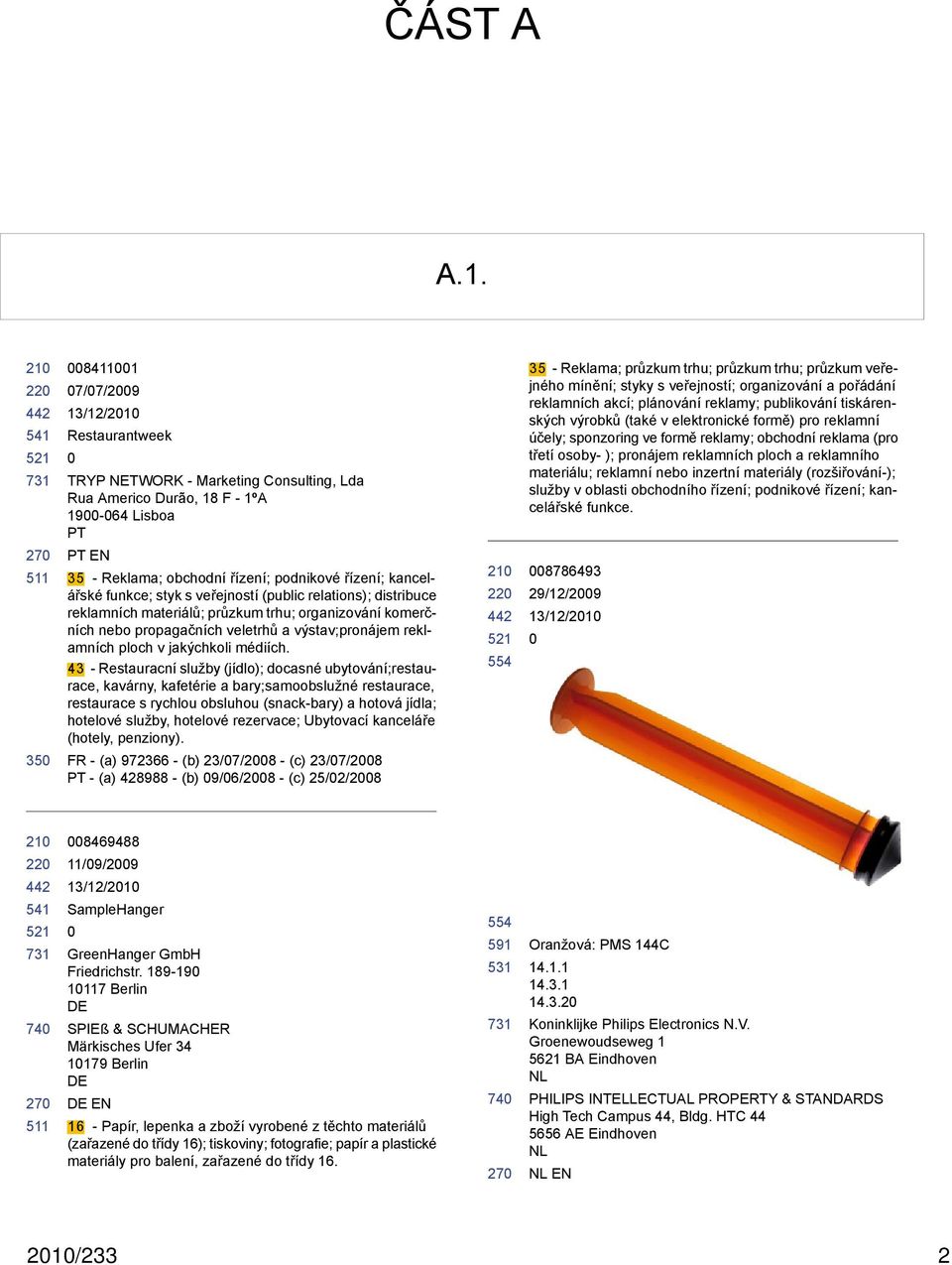 styk s veřejností (public relations); distribuce reklamních materiálů; průzkum trhu; organizování komerčních nebo propagačních veletrhů a výstav;pronájem reklamních ploch v jakýchkoli médiích.