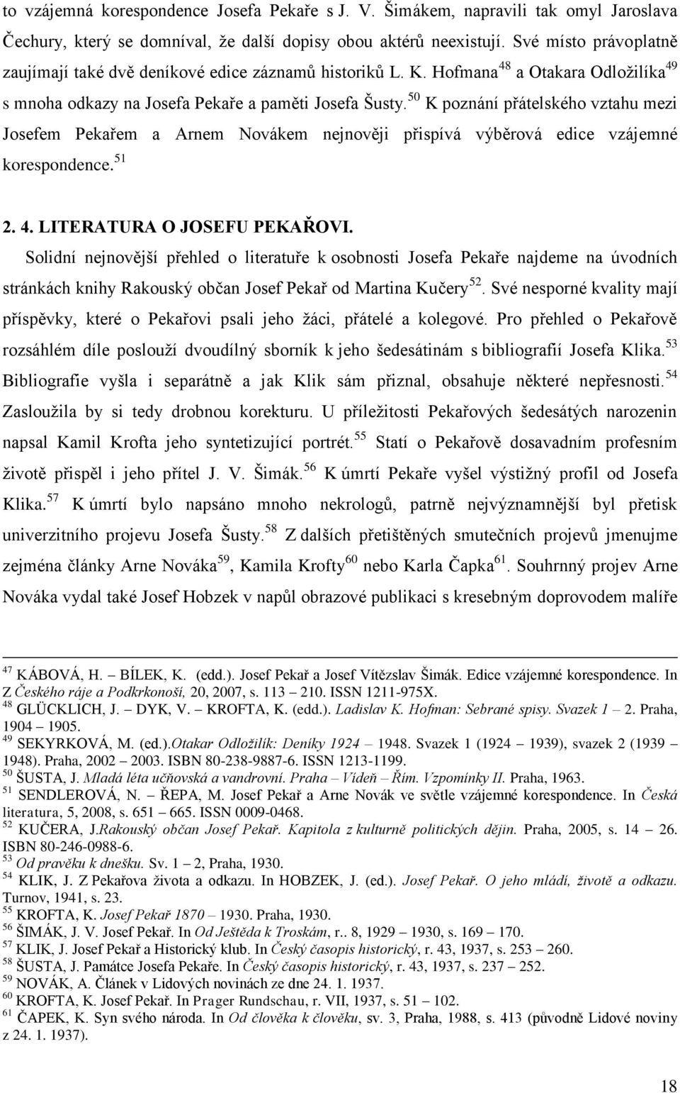 50 K poznání přátelského vztahu mezi Josefem Pekařem a Arnem Novákem nejnověji přispívá výběrová edice vzájemné korespondence. 51 2. 4. LITERATURA O JOSEFU PEKAŘOVI.