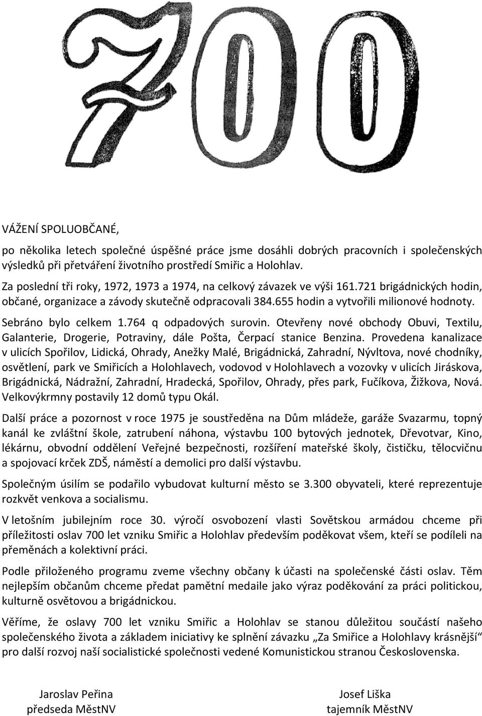 Sebráno bylo celkem 1.764 q odpadových surovin. Otevřeny nové obchody Obuvi, Textilu, Galanterie, Drogerie, Potraviny, dále Pošta, Čerpací stanice Benzina.