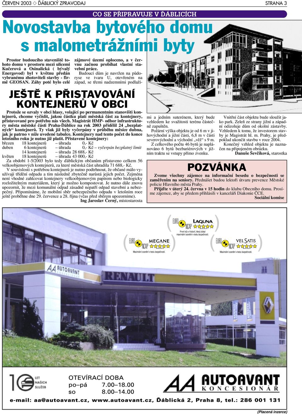 Záhy poté bylo celé CO SE PŘIPRAVUJE V ĎÁBLICÍCH Novostavba bytového domu s malometrážními byty JEŠTĚ K PŘISTAVOVÁNÍ KONTEJNERŮ V OBCI Protože se ozvaly v obci hlasy, volající po permanentním