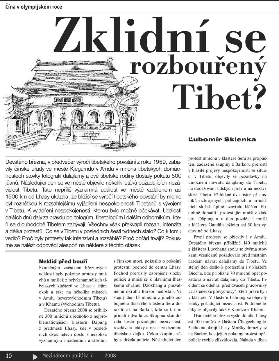 tibetské rodiny dostaly pokutu 500 jüanů. Následující den se ve městě objevilo několik letáků požadujících nezávislost Tibetu.