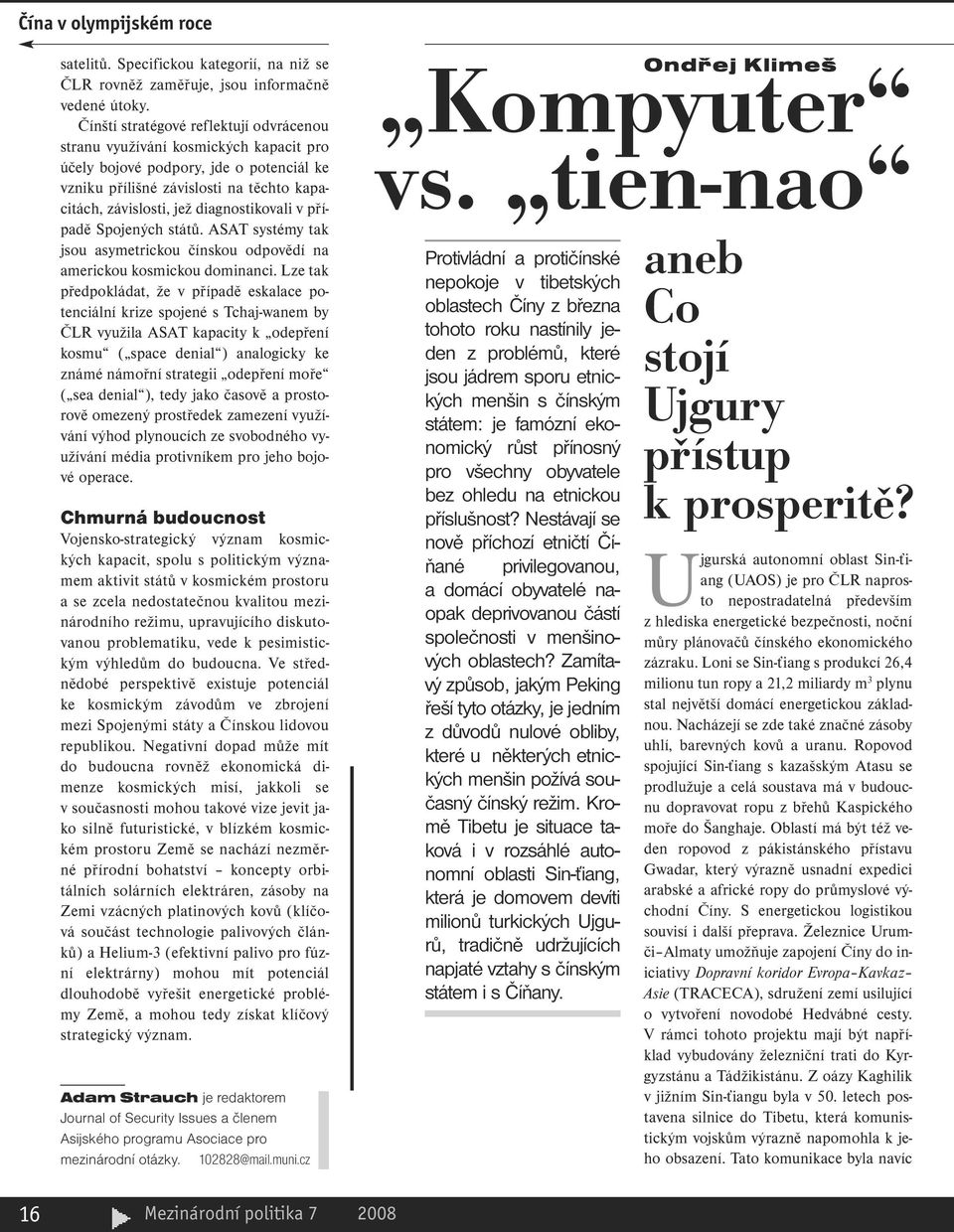 diagnostikovali v případě Spojených států. ASAT systémy tak jsou asymetrickou čínskou odpovědí na americkou kosmickou dominanci.