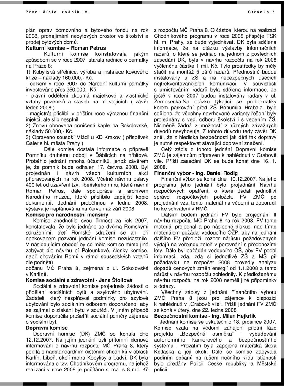 000,- Kč. - celkem v roce 2007 do Národní kulturní památky investováno přes 250.