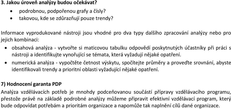 práci s nástroji a identifikujte vynořující se témata, která vyžadují nějaké opatření.