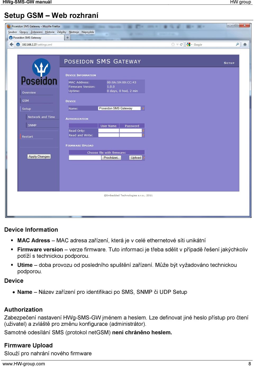 Může být vyžadováno technickou podporou. Device Name Název zařízení pro identifikaci po SMS, SNMP či UDP Setup Authorization Zabezpečení nastavení HWg-SMS-GW jménem a heslem.