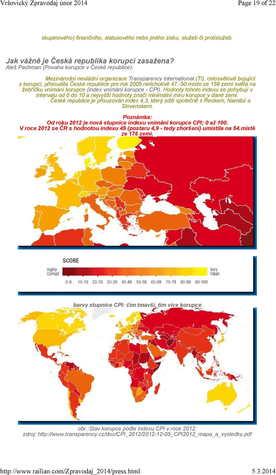 47.-50.místo ze 159 zemí světa na žebříčku vnímání korupce (index vnímání korupce - CPI).