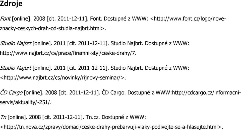 najbrt.cz/cs/novinky/rijnovy-seminar/>. ČD Cargo [online]. 2008 [cit. 2011-12-11]. ČD Cargo. Dostupné z WWW:http://cdcargo.cz/informacniservis/aktuality/-251/.