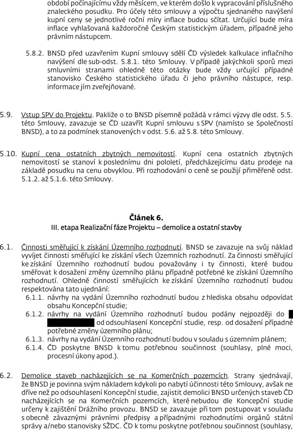 Určující bude míra inflace vyhlašovaná každoročně Českým statistickým úřadem, případně jeho právním nástupcem. 5.8.2.