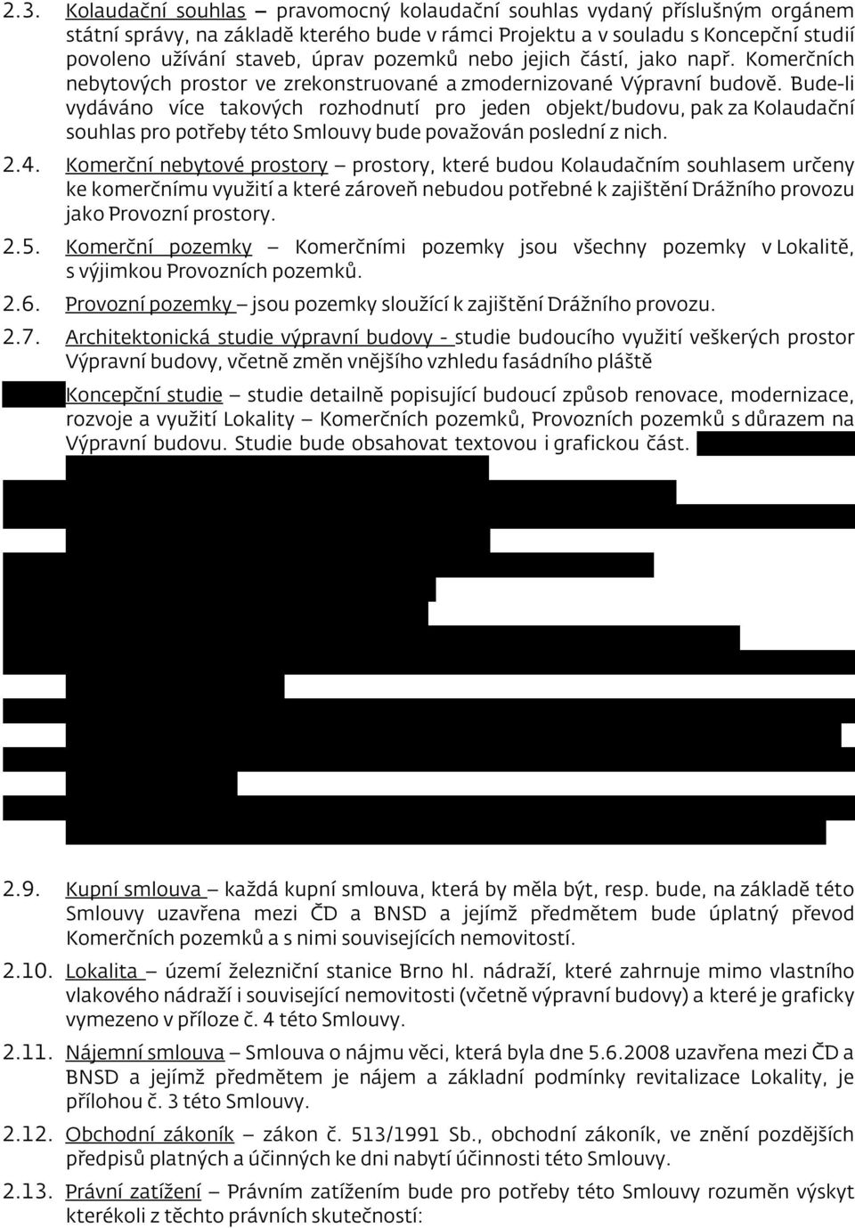 Bude-li vydáváno více takových rozhodnutí pro jeden objekt/budovu, pak za Kolaudační souhlas pro potřeby této Smlouvy bude považován poslední z nich. 2.4.