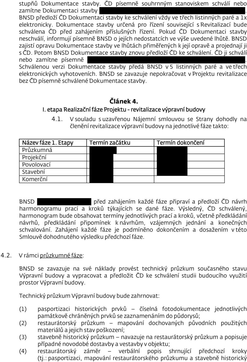 Dokumentace stavby určená pro řízení související s Revitalizací bude schválena ČD před zahájením příslušných řízení.