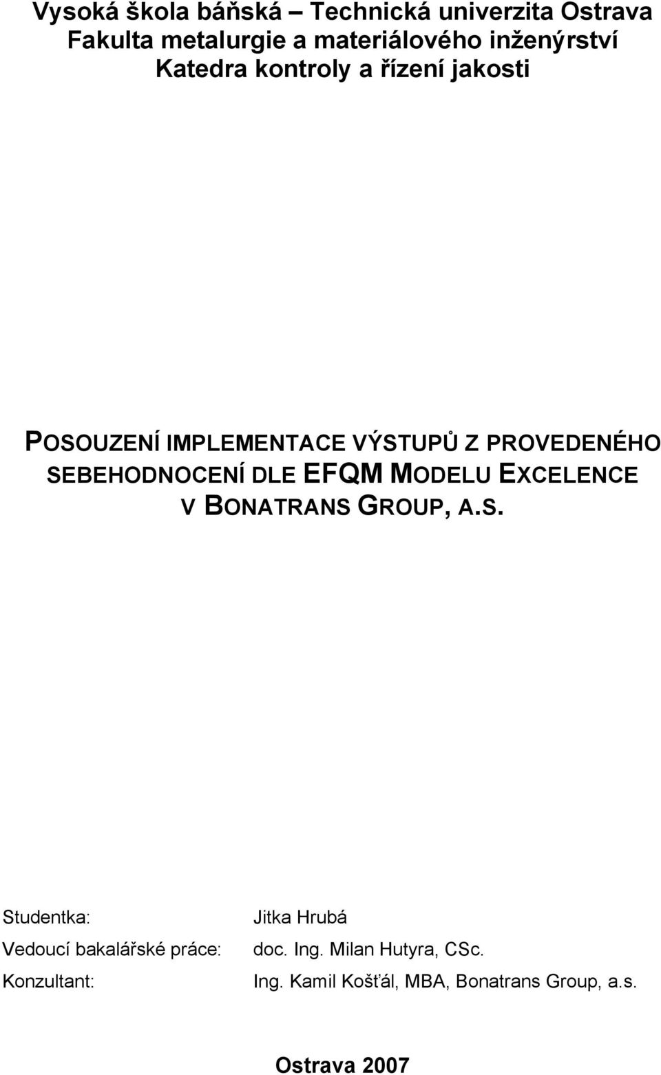 SEBEHODNOCENÍ DLE EFQM MODELU EXCELENCE V BONATRANS GROUP, A.S. Studentka: Vedoucí bakalářské práce: Konzultant: doc.