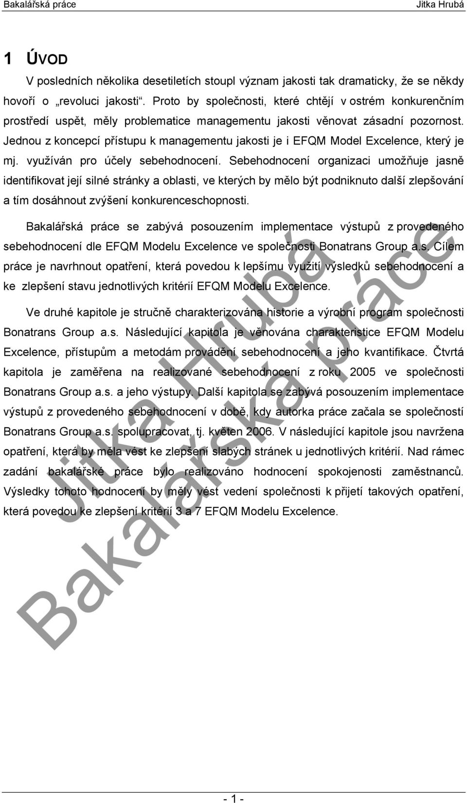 Jednou z koncepcí přístupu k managementu jakosti je i EFQM Model Excelence, který je mj. využíván pro účely sebehodnocení.