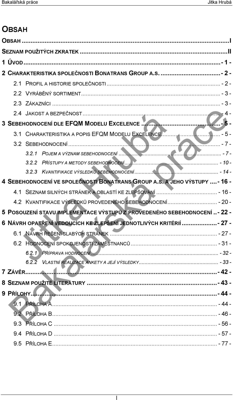 .. - 7-3.2.2 PŘÍSTUPY A METODY SEBEHODNOCENÍ... - 10-3.2.3 KVANTIFIKACE VÝSLEDKŮ SEBEHODNOCENÍ... - 14-4 SEBEHODNOCENÍ VE SPOLEČNOSTI BONATRANS GROUP A.S. A JEHO VÝSTUPY...- 16-4.