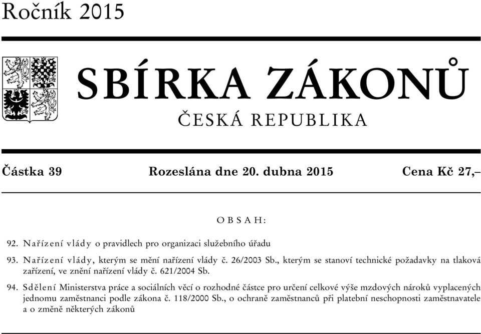 , kterým se stanoví technické požadavky na tlaková zařízení, ve znění nařízení vlády č. 621/2004 Sb. 94.