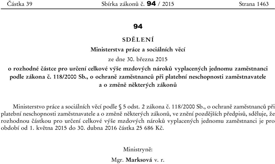 , o ochraně zaměstnanců při platební neschopnosti zaměstnavatele a o změně některých zákonů Ministerstvo práce a sociálních věcí podle 5 odst. 2 zákona č. 118/2000 Sb.