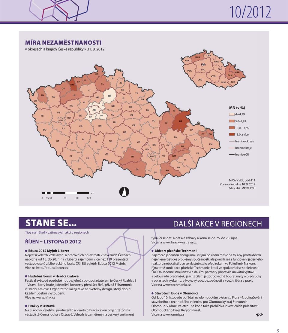 .. Tipy na několik zajímavých akcí v regionech ŘÍJEN LISTOPAD 2012 Educa 2012 Myjob Liberec Největší veletrh vzdělávání a pracovních příležitostí v severních Čechách nabídne od 18. do 20.