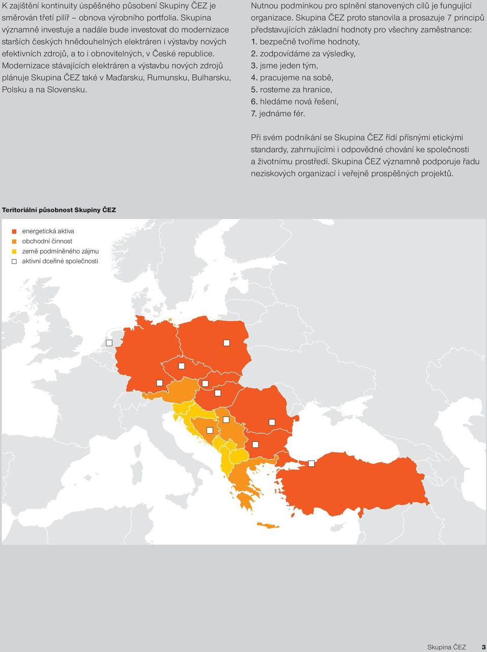 Modernizace stávajících elektráren a výstavbu nových zdrojů plánuje Skupina ČEZ také v Maďarsku, Rumunsku, Bulharsku, Polsku a na Slovensku.