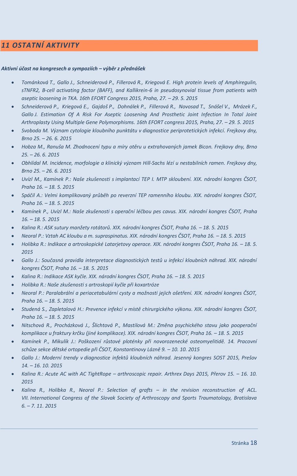 16th EFORT Congress 2015, Praha, 27. 29. 5. 2015 Schneiderová P., Kriegová E., Gajdoš P., Dohnálek P., Fillerová R., Novosad T., Snášel V., Mrázek F., Gallo J.