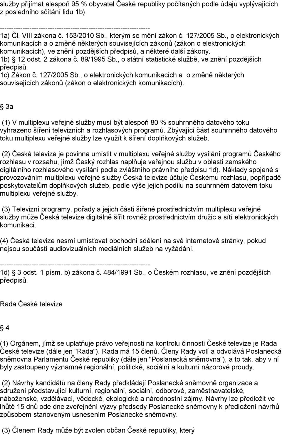 89/1995 Sb., o státní statistické službě, ve znění pozdějších předpisů. 1c) Zákon č. 127/2005 Sb.