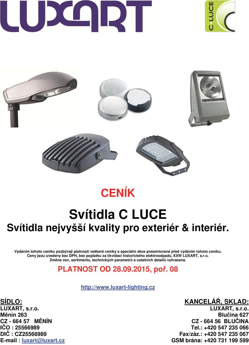 Ceny jsou uvedeny bez DPH, bez poplatku za likvidaci historického elektroodpadu, EXW LUXART, s.r.o. Změna cen, sortimentu, technických parametrů a ostatních detailů vyhrazena.