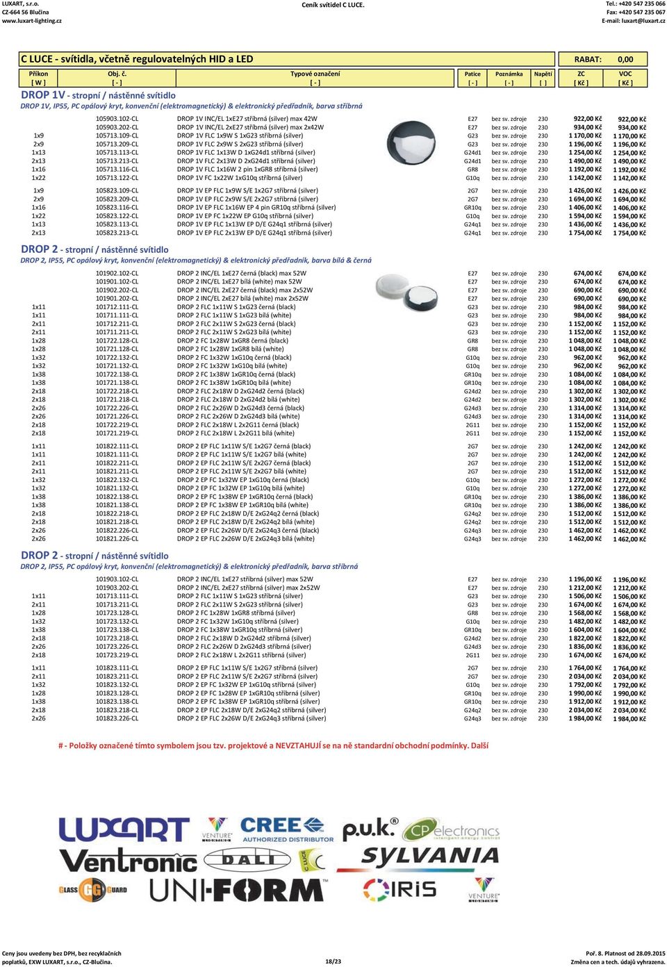 zdroje 230 934,00 Kč 934,00 Kč 1x9 105713.109 CL DROP 1V FLC 1x9W S 1xG23 stříbrná (silver) G23 bez sv. zdroje 230 1 170,00 Kč 1 170,00 Kč 2x9 105713.