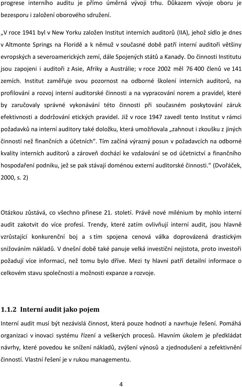 severoamerických zemí, dále Spojených států a Kanady. Do činnosti Institutu jsou zapojeni i auditoři z Asie, Afriky a Austrálie; v roce 2002 měl 76 400 členů ve 141 zemích.