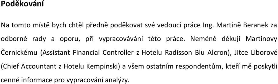 Neméně děkuji Martinovy Černickému (Assistant Financial Controller z Hotelu Radisson Blu