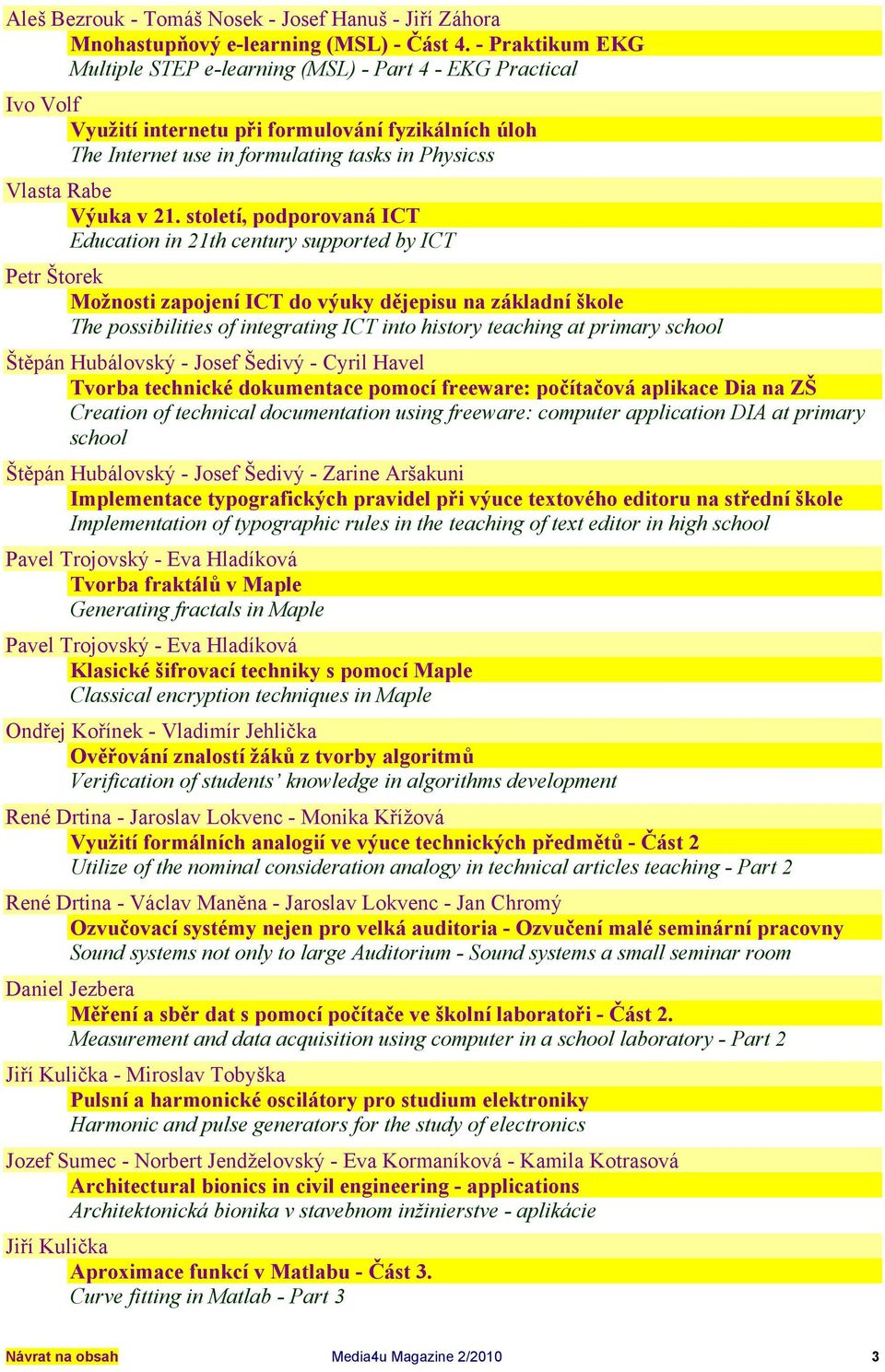 v 2. století, podporovaná ICT Education in 2th century supported by ICT Petr Štorek Možnosti zapojení ICT do výuky dějepisu na základní škole The possibilities of integrating ICT into history