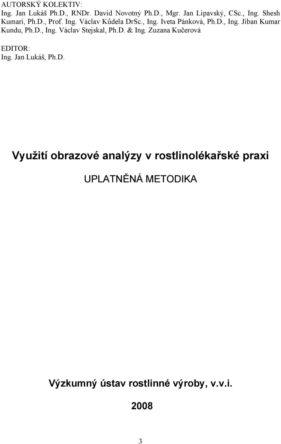 D., Ing. Václav Stejskal, Ph.D. & Ing. Zuzana Kučerová EDITOR: Ing. Jan Lukáš, Ph.D. Využití obrazové