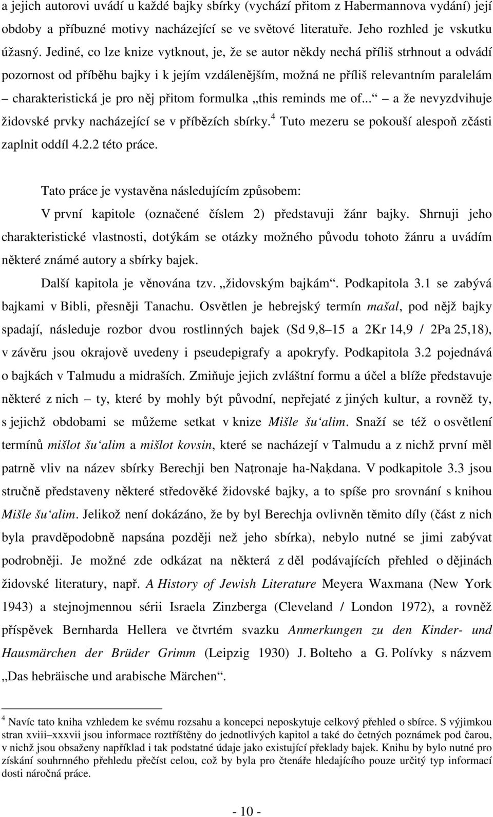 něj přitom formulka this reminds me of... a že nevyzdvihuje židovské prvky nacházející se v příbězích sbírky. 4 Tuto mezeru se pokouší alespoň zčásti zaplnit oddíl 4.2.2 této práce.