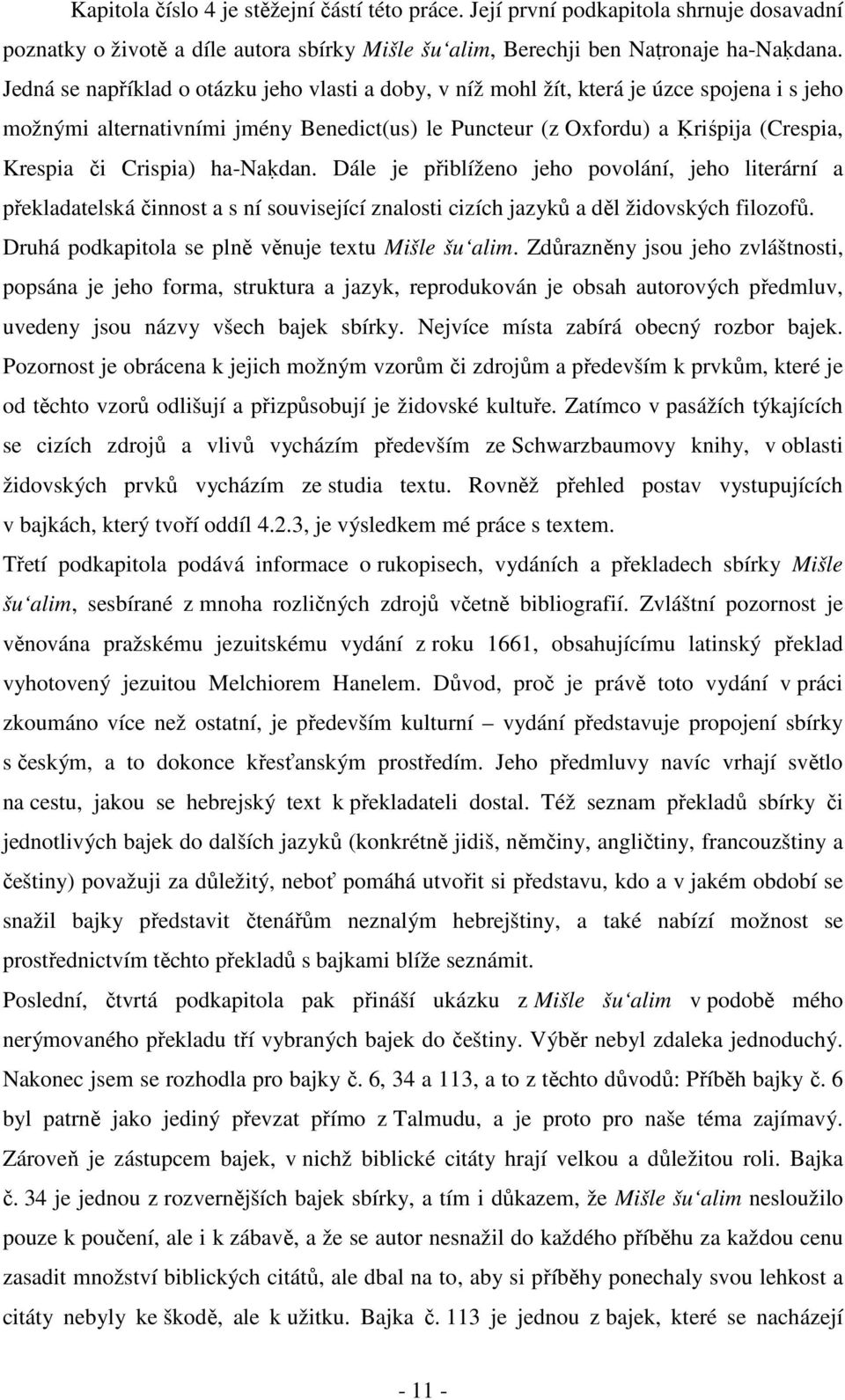 Crispia) ha-naḳdan. Dále je přiblíženo jeho povolání, jeho literární a překladatelská činnost a s ní související znalosti cizích jazyků a děl židovských filozofů.