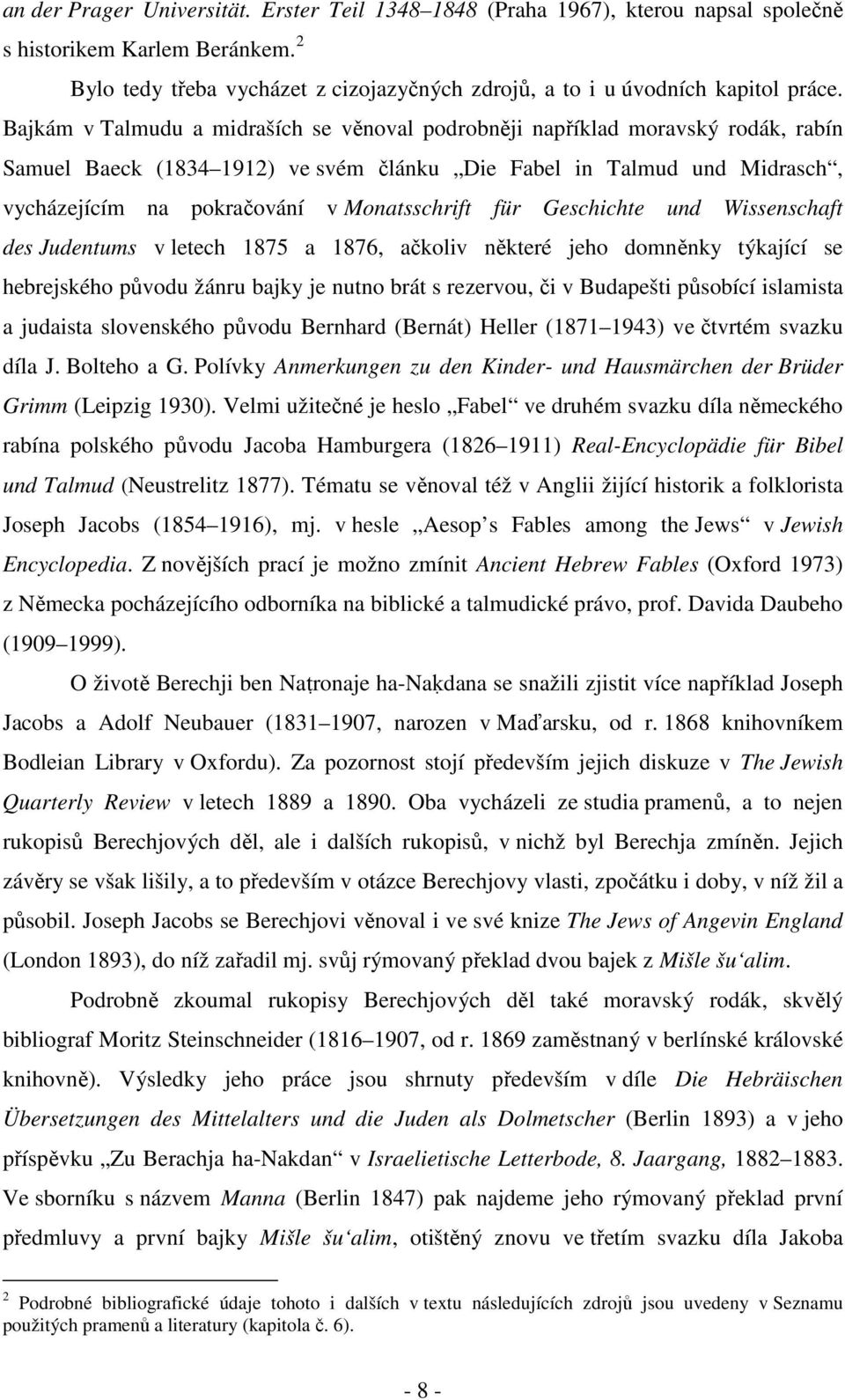 Monatsschrift für Geschichte und Wissenschaft des Judentums v letech 1875 a 1876, ačkoliv některé jeho domněnky týkající se hebrejského původu žánru bajky je nutno brát s rezervou, či v Budapešti