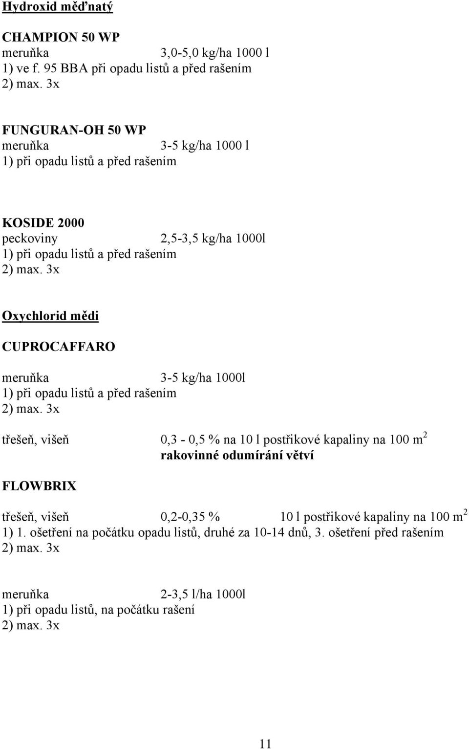 3x Oxychlorid mědi CUPROCAFFARO meruňka 3-5 kg/ha 1000l 1) při opadu listů a před rašením 2) max.