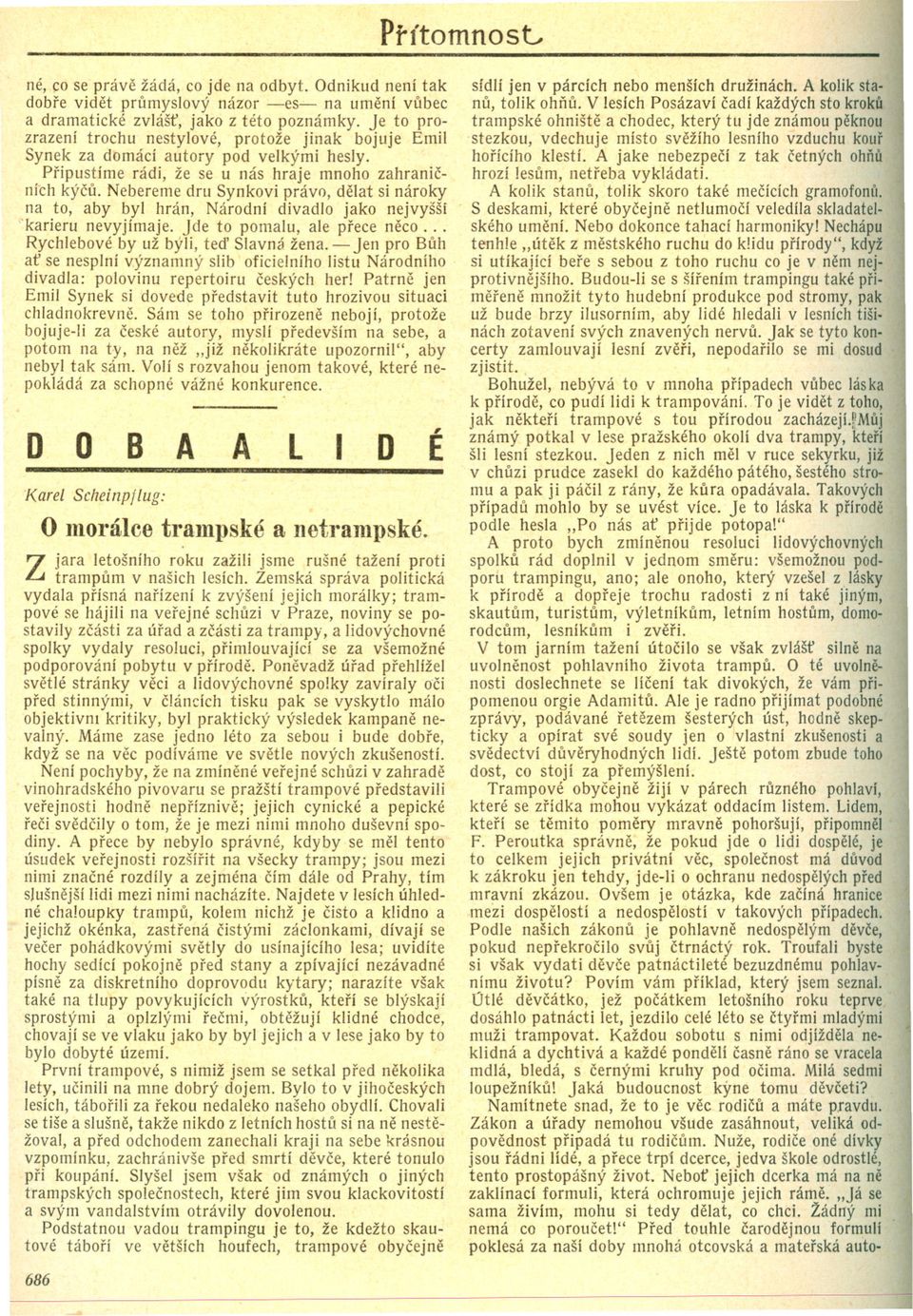 Nebereme dru Synkovi právo, delat si nároky na to, aby byl hrán, Národní divadlo jako nejvyšší "karieru nevyjímaje. jde to pomalu, ale prece neco... Rychlebové by už býli, ted Slavná žena.