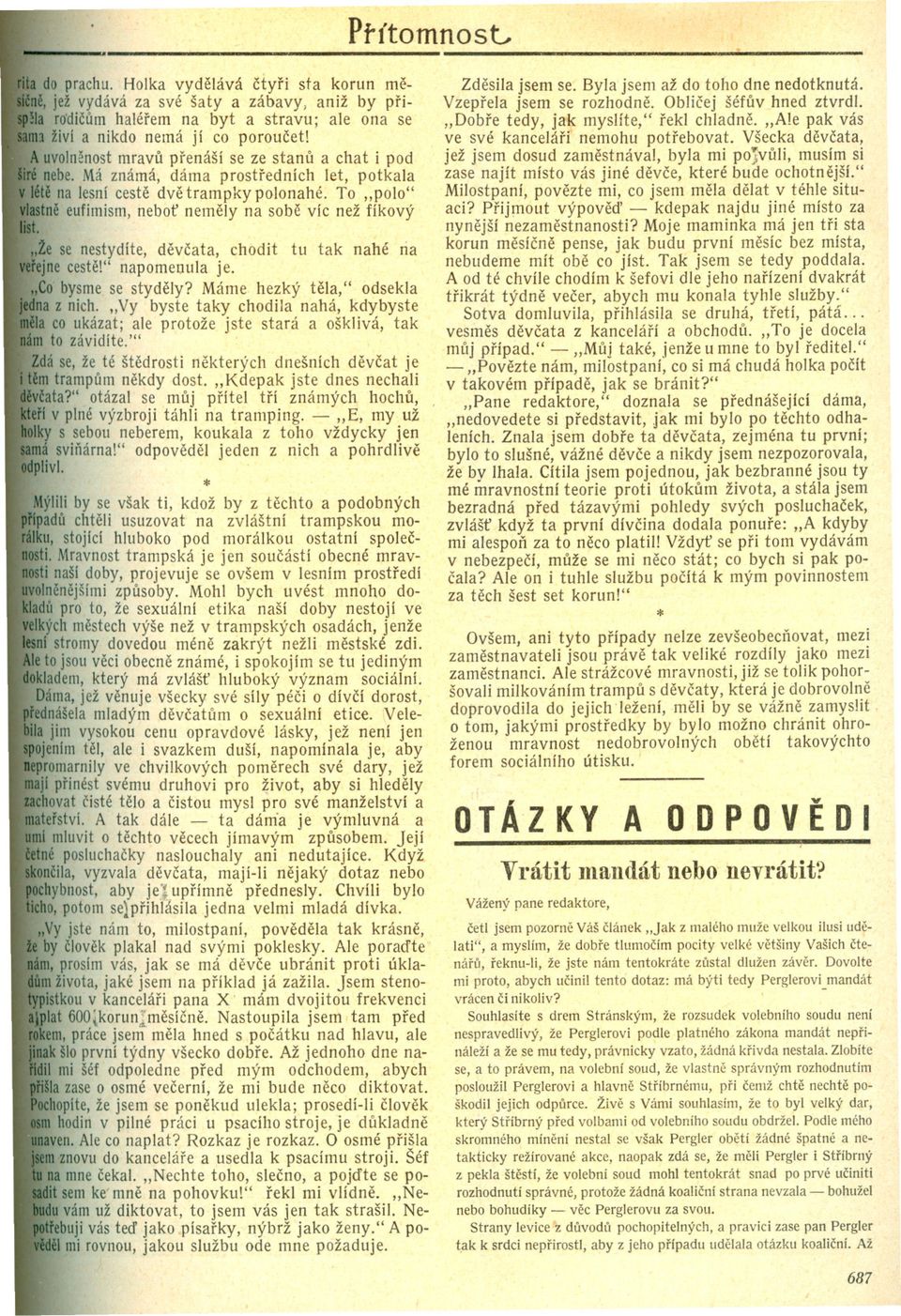 To "polo" astne eufimism, nebot nemely na sobe víc než fíkový t. "Ze se nestydíte, devcata, chodit tu tak nahé na rejne ceste!" napomeoula je. "Co bysme se stydely?