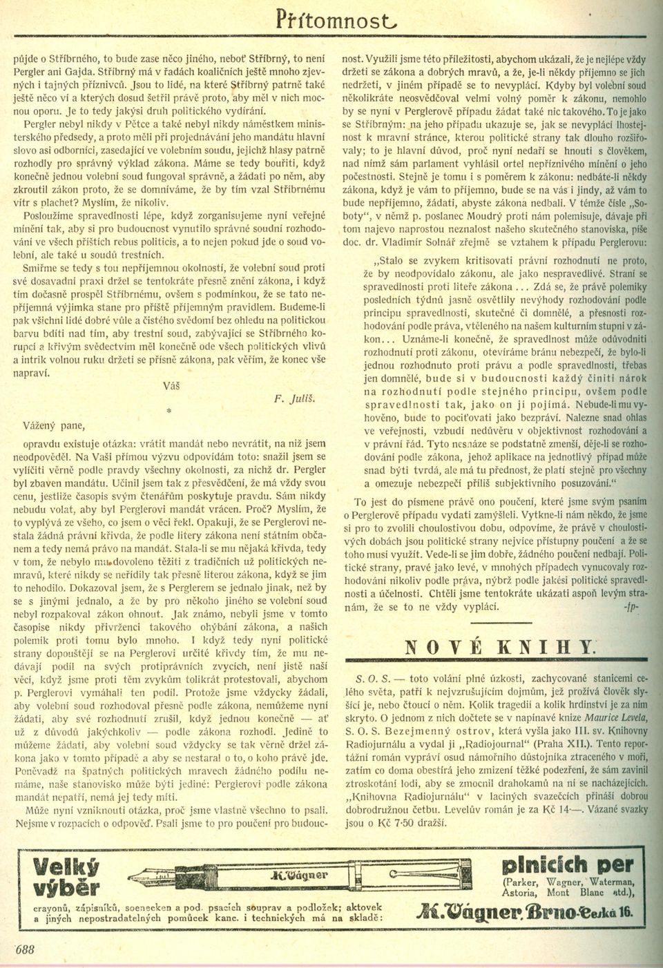 Pergler nebyl nikdy v Petce a také nebyl nikdy námestkem ministerského predsedy, a proto meli pri projednávání jeho mandátu hlavní slovo asi odborníci, zasedající ve volebním soudu, jejichž hlasy